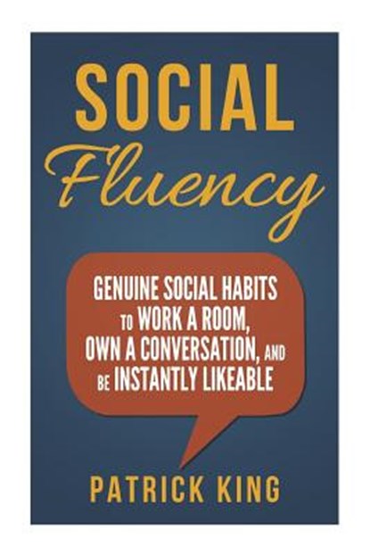 Social Fluency: Social Fluency: Genuine Social Habits to Work a Room, Own a Conv, Patrick King - Paperback - 9781503313002