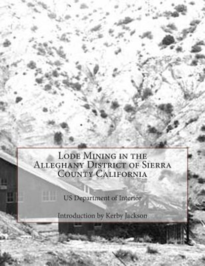 Lode Mining in the Alleghany District of Sierra County California, Kerby Jackson - Paperback - 9781503329089