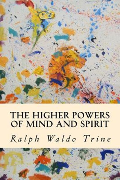 The Higher Powers of Mind and Spirit, Ralph Waldo Trine - Paperback - 9781503362130