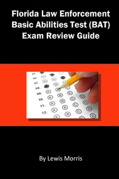Florida Law Enforcement Basic Abilities Test (Bat) Exam Review Guide, Lewis Morris - Paperback - 9781503394476