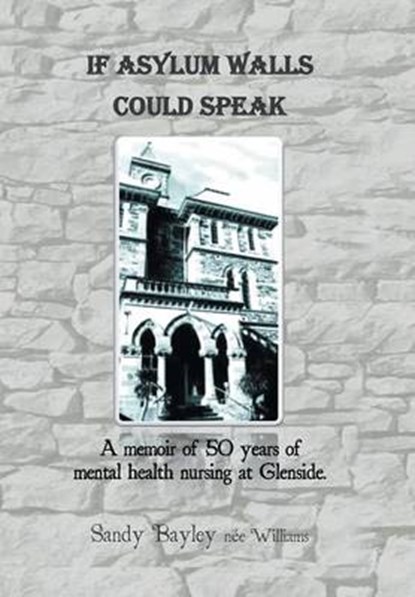 If Asylum Walls Could Speak, WILLIAMS,  Sandy Bayley Nee - Gebonden - 9781503506756