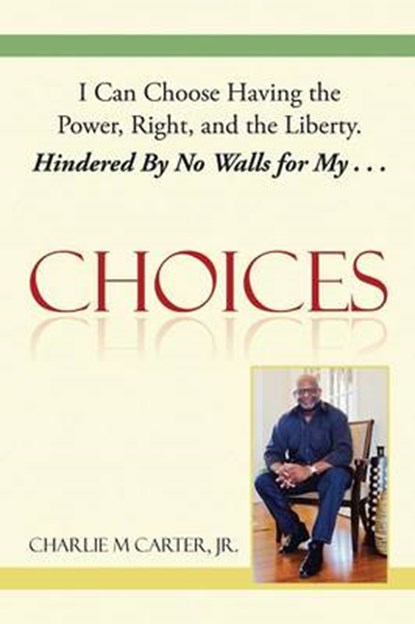 Choices, CARTER,  Charlie M., Jr. - Paperback - 9781503532458