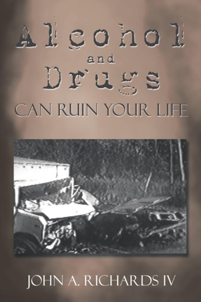 Alcohol and Drugs can Ruin Your Life, John A Richards - Paperback - 9781503545151