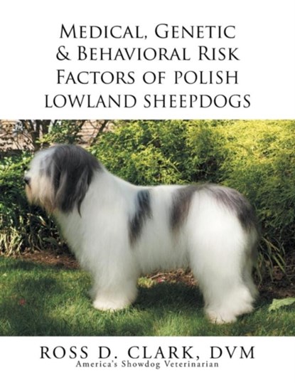 Medical, Genetic & Behavioral Risk Factors of Polish Lowland Sheepdogs, Ross D Clark DVM - Paperback - 9781503566118