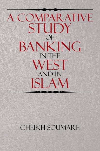 A Comparative Study of Banking in the West and in Islam, Cheikh Soumare - Paperback - 9781503583580