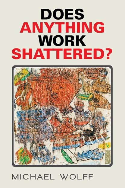 Does Anything Work Shattered?, Michael Wolff - Paperback - 9781503599345