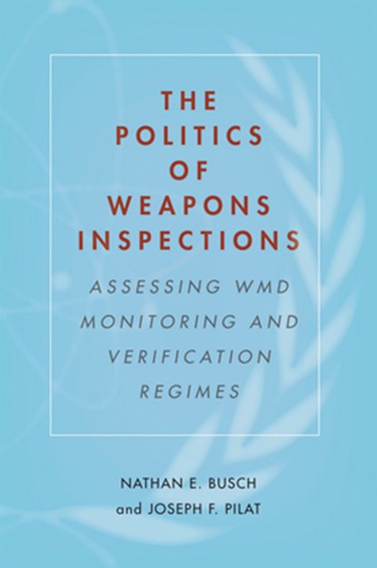 The Politics of Weapons Inspections, Nathan E. Busch ; Joseph F. Pilat - Paperback - 9781503601604