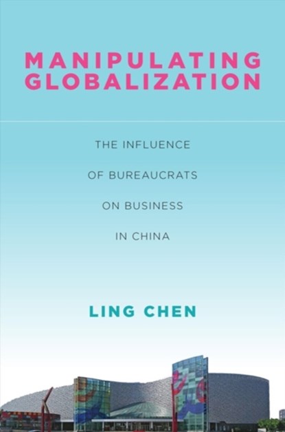 Manipulating Globalization, Ling Chen - Gebonden - 9781503604797