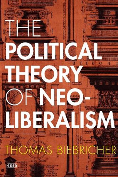 The Political Theory of Neoliberalism, Thomas Biebricher - Paperback - 9781503607828