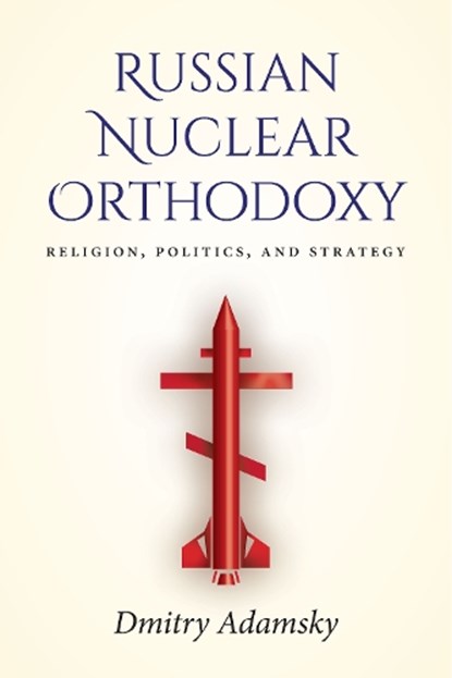 Russian Nuclear Orthodoxy, Dmitry (Dima) Adamsky - Gebonden - 9781503608054