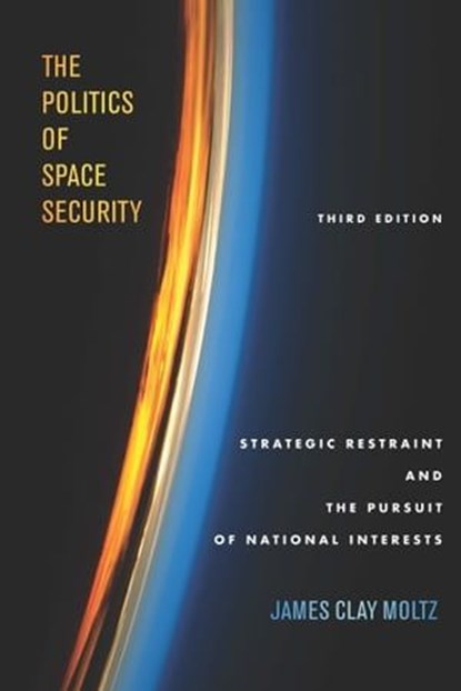 The Politics of Space Security, James Clay Moltz - Ebook - 9781503609402