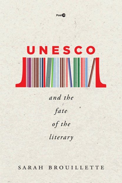 UNESCO and the Fate of the Literary, Sarah Brouillette - Paperback - 9781503610316
