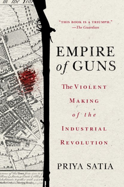 EMPIRE OF GUNS, Priya Satia - Paperback - 9781503610484