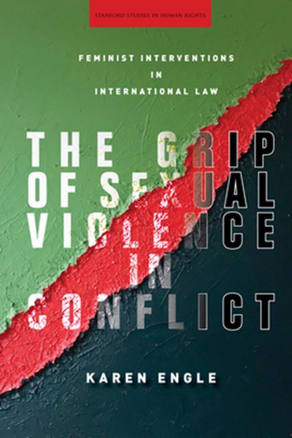 The Grip of Sexual Violence in Conflict, Karen Engle - Paperback - 9781503611245