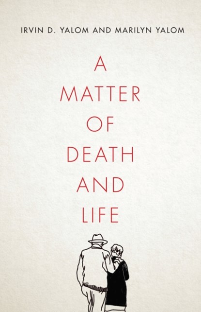 A Matter of Death and Life, Irvin D. Yalom ; Marilyn Yalom - Gebonden - 9781503613768