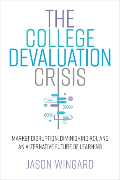The College Devaluation Crisis, Jason Wingard - Gebonden - 9781503627536