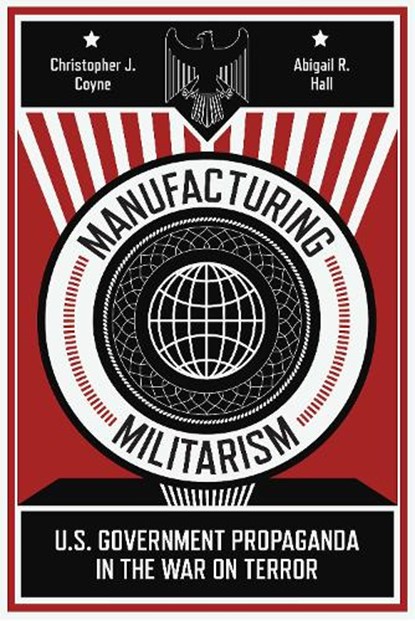 Manufacturing Militarism, Christopher J. Coyne ; Abigail R. Hall - Paperback - 9781503628366