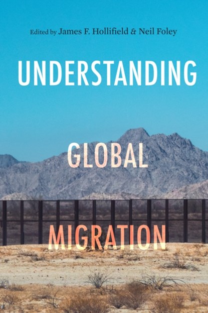 Understanding Global Migration, James F. Hollifield ; Neil Foley - Paperback - 9781503629578