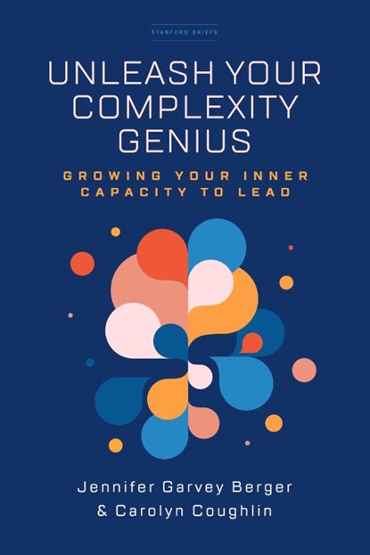 Unleash Your Complexity Genius, Jennifer Garvey Berger ; Carolyn Coughlin - Paperback - 9781503630475