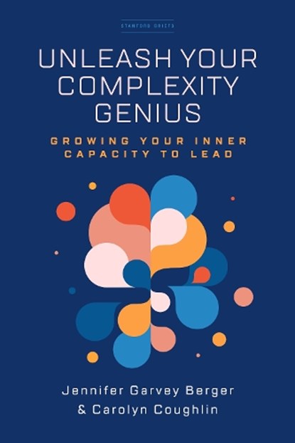 Unleash Your Complexity Genius, Jennifer Garvey Berger ; Carolyn Coughlin - Paperback - 9781503630475