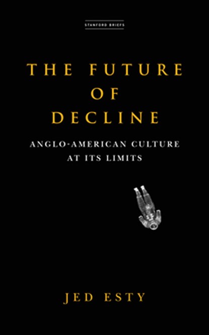 The Future of Decline: Anglo-American Culture at Its Limits, Jed Esty - Paperback - 9781503633315