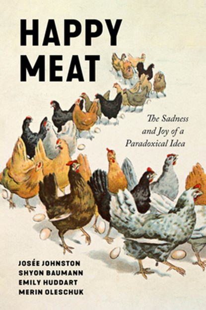 Happy Meat, Shyon Baumann ; Emily Huddart Kennedy ; Josee Johnston ; Merin Oleschuk - Gebonden - 9781503638334