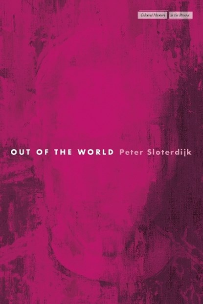 Out of the World, Peter Sloterdijk - Paperback - 9781503639003