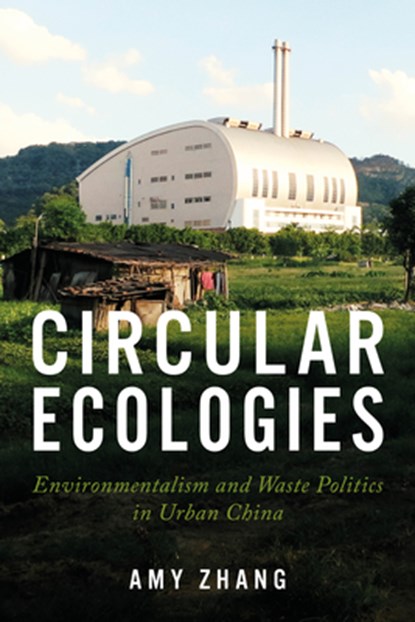 Circular Ecologies: Environmentalism and Waste Politics in Urban China, Amy Zhang - Paperback - 9781503639294