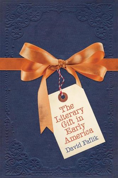 The Literary Gift in Early America, David Faflik - Gebonden - 9781503639676