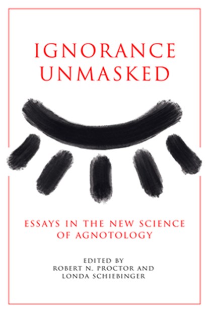 Ignorance Unmasked, Robert N. Proctor ; Londa Schiebinger - Gebonden - 9781503643406