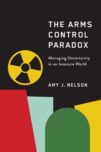 The Arms Control Paradox, Amy J. Nelson - Paperback - 9781503648081