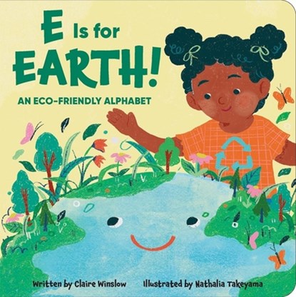 E Is for Earth! an Eco-Friendly Alphabet, Claire Winslow - Gebonden - 9781503765801