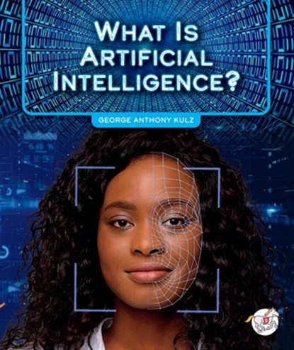 What Is Artificial Intelligence?, George Anthony Kulz - Gebonden - 9781503893849