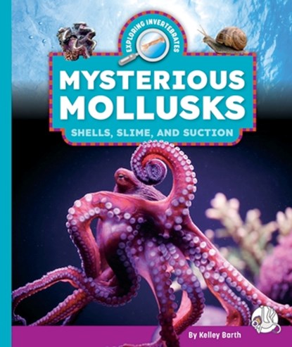 Mysterious Mollusks: Shells, Slime, and Suction, Kelley Barth - Gebonden - 9781503894501
