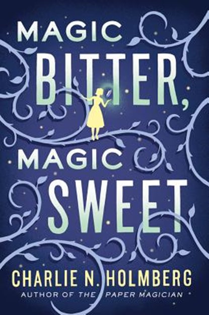 Magic Bitter, Magic Sweet, Charlie N. Holmberg - Paperback - 9781503935600