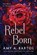 Rebel Born, Amy A. Bartol - Paperback - 9781503936935