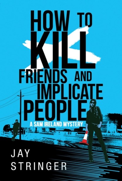 How To Kill Friends And Implicate People, Jay Stringer - Paperback - 9781503939714