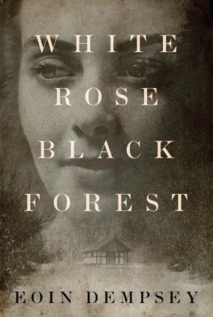White Rose, Black Forest, Eoin Dempsey - Paperback - 9781503954052