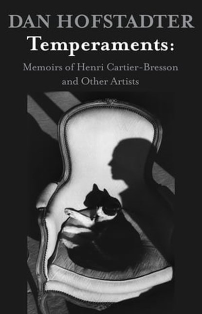 Temperaments: Memoirs of Henri Cartier-Bresson and Other Artists, Dan Hofstadter - Ebook - 9781504008082