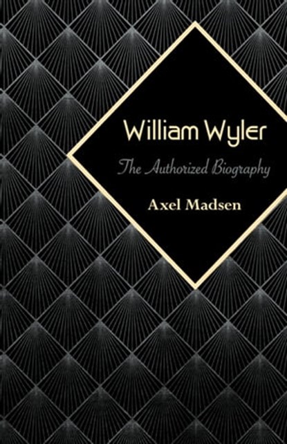 William Wyler, Axel Madsen - Ebook - 9781504008600