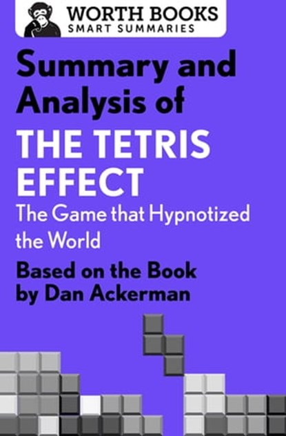 Summary and Analysis of The Tetris Effect: The Game that Hypnotized the World, Worth Books - Ebook - 9781504008716
