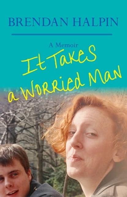 It Takes a Worried Man, Brendan Halpin - Ebook - 9781504009652