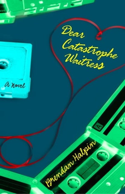 Dear Catastrophe Waitress, Brendan Halpin - Ebook - 9781504009669