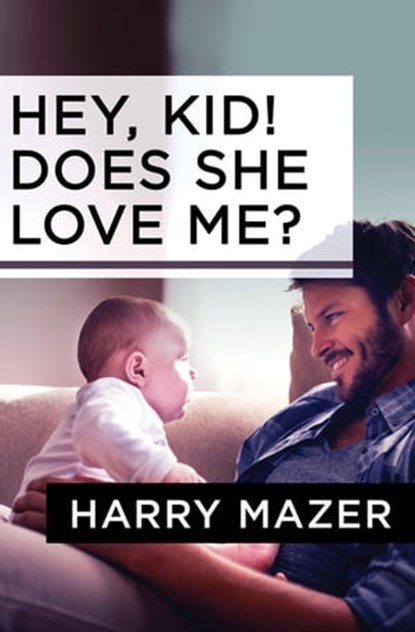 Hey, Kid! Does She Love Me?, Harry Mazer - Ebook - 9781504009980