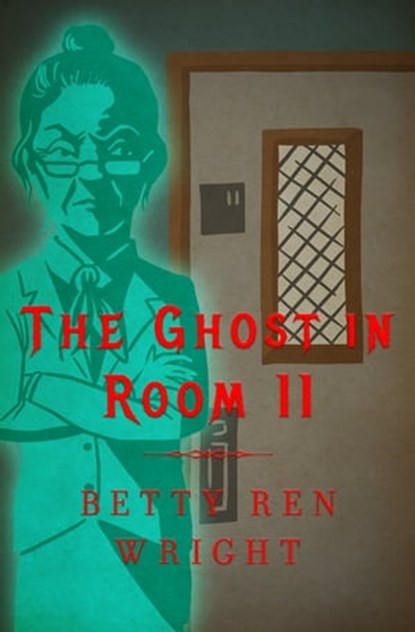 The Ghost in Room 11, Betty Ren Wright - Ebook - 9781504013437