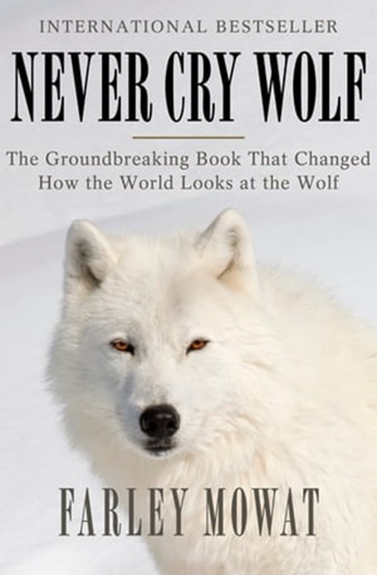 Never Cry Wolf, Farley Mowat - Ebook - 9781504014137