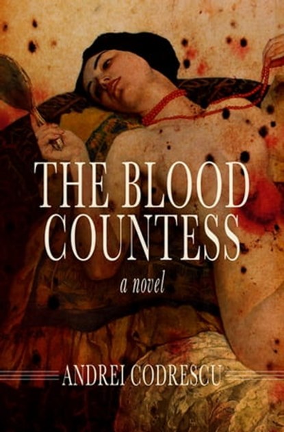 The Blood Countess, Andrei Codrescu - Ebook - 9781504015264