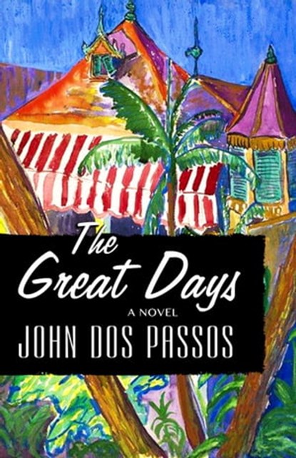 The Great Days, John Dos Passos - Ebook - 9781504015523