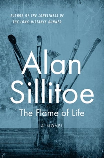 The Flame of Life, Alan Sillitoe - Ebook - 9781504016216