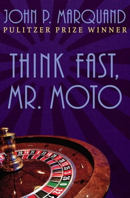 Think Fast, Mr. Moto, John P. Marquand - Ebook - 9781504016353